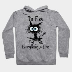 it's fine i'm fine everythink is fine funny hoodie
