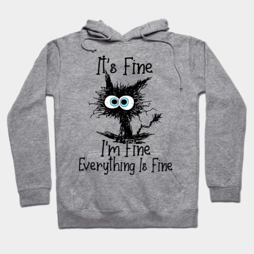 it's fine i'm fine everythink is fine funny hoodie